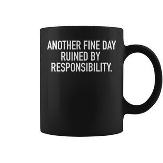 Another Fine Day Ruined By Responsibility V2 Coffee Mug - Seseable