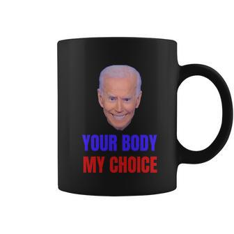 Anti Joe Biden And Vaccine Mandates Your Body My Choice Gift Coffee Mug - Monsterry