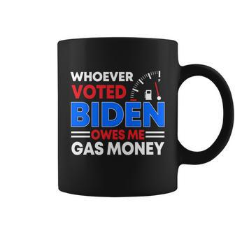 Anti Joe Biden Funny Whoever Voted Biden Owes Me Gas Money Gift Coffee Mug - Monsterry