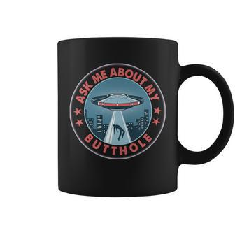Ask Me About My Butthole Alien Abduction Coffee Mug - Monsterry