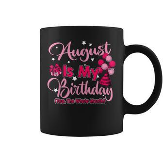 August Is My Birthday Month Yep The Whole Month Women Coffee Mug - Thegiftio UK