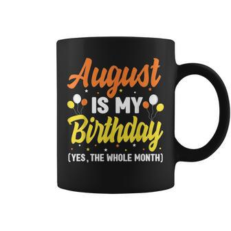 August Is My Birthday Yes The Whole Month August Birthday Coffee Mug - Thegiftio UK