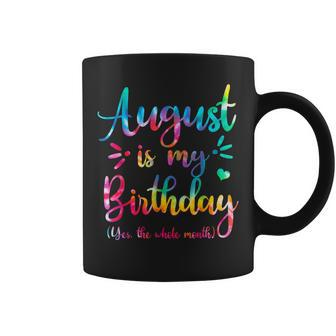 August Is My Birthday Yes The Whole Month August Birthday Coffee Mug - Thegiftio UK