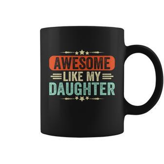 Awesome Like My Daughter Funny Fathers Day Gift Coffee Mug - Monsterry DE