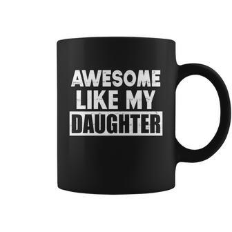 Awesome Like My Daughter Funny Fathers Day Gift For Parents Gift Coffee Mug - Monsterry CA