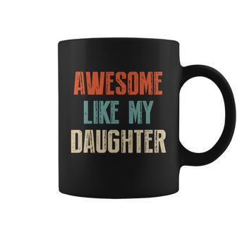 Awesome Like My Daughter Funny Fathers Day Great Gift Coffee Mug - Monsterry