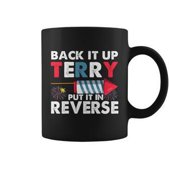 Back It Up Terry Put It In Reverse Funny 4Th Of July America Independence Day Coffee Mug - Monsterry CA