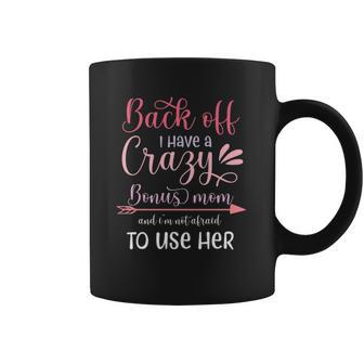 Back Off I Have A Crazy Bonus Mom And Im Not Afraid To Use Her Mother’S Day Arrow Coffee Mug - Thegiftio UK