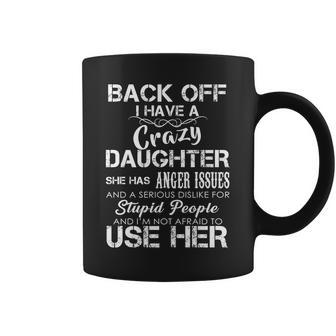 Back Off I Have A Crazy Daughter Tshirt Coffee Mug - Monsterry