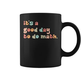 Back To School Its A Good Day To Do Math Teachers Women Coffee Mug - Seseable