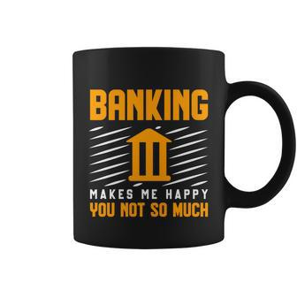 Banking Makes Me Happy You Not So Much Banker Gift Graphic Design Printed Casual Daily Basic Coffee Mug