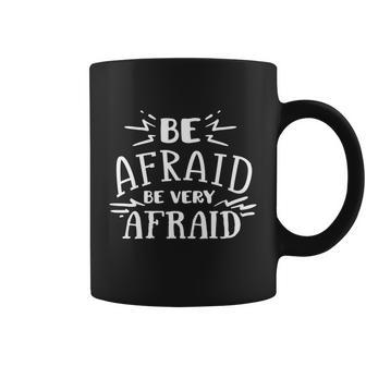 Be Afraid Be Very Afraid Halloween Quote Coffee Mug - Monsterry