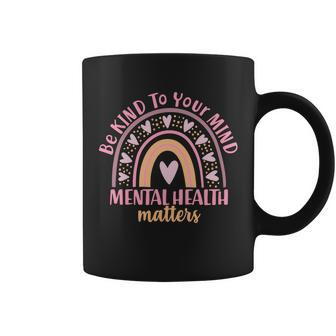 Be Kind To Your Mind Mental Health Matters Patten Rainbow Coffee Mug - Monsterry