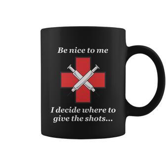 Be Nice To Me Nurse I Decide Where The Shots Go Funny Coffee Mug - Monsterry AU