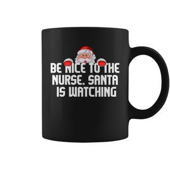 Be Nice To The Nurse Santa Is Watching Tshirt Coffee Mug - Monsterry