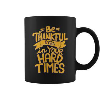 Be Thankful Even In Your Hard Times Graphic Design Printed Casual Daily Basic Coffee Mug - Thegiftio UK