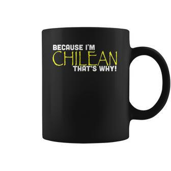 Because I&8217M Chilean That&8217S Why Funny Gift Chile Coffee Mug | Mazezy