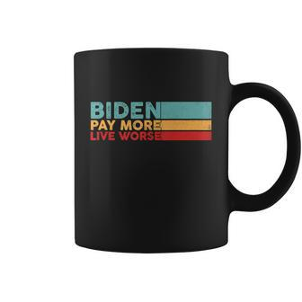 Biden Pay More Live Worse Shirt Pay More Live Worse Vintage Coffee Mug - Monsterry