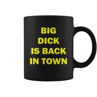 Big Dick Is Back In Town Tshirt Coffee Mug - Monsterry CA