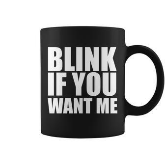 Blink If You Want Me Graphic Design Printed Casual Daily Basic Coffee Mug - Thegiftio UK
