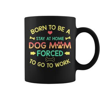 Born To Be A Stay At Home Dog Mom Gift Mom Mother Coffee Mug - Thegiftio UK