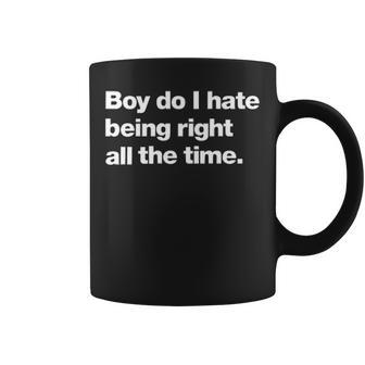 Boy Do I Hate Being Right All The Time V2 Coffee Mug - Seseable
