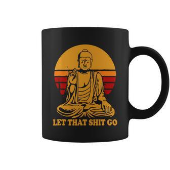 Buddha Let That Shit Go Tshirt Coffee Mug - Monsterry
