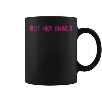 But Her Emails Funny Memes But Her Emails Coffee Mug - Thegiftio UK