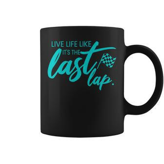Car Racing Quote Live Life Like Its The Last Lap Racetrack Coffee Mug - Thegiftio UK