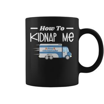 Cheesecake - How To Kidnap Me Coffee Mug - Seseable