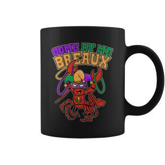 Come At Me Breaux Mardi Gras Crawfish Coffee Mug - Monsterry AU
