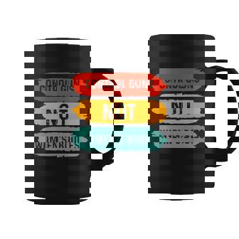 Control Guns Not Womens Bodies Pro Choice Gun Control Coffee Mug - Thegiftio