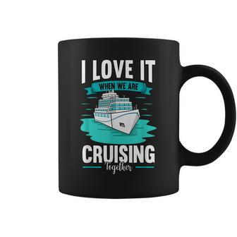 Cruise I Love It When We Are Cruising Together V2 Coffee Mug - Thegiftio UK