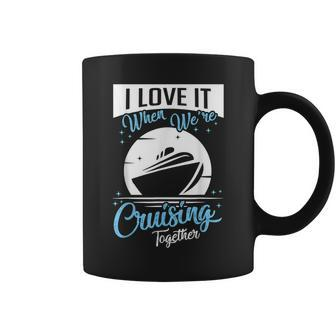 Cruise Ship I Love It When Were Cruising Matching Couple Coffee Mug - Thegiftio UK