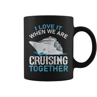 Cruising Friends I Love It When We Are Cruising Together Coffee Mug - Thegiftio UK