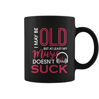 Cute & Funny I May Be Old But At Least Gift My Music Doesnt Suck Gift Coffee Mug - Monsterry