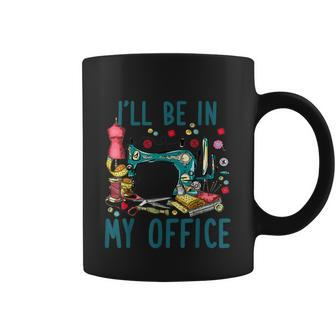 Cute Floral Sewing Machine I Will Be In My Office Funny Graphic Design Printed Casual Daily Basic Coffee Mug - Thegiftio UK
