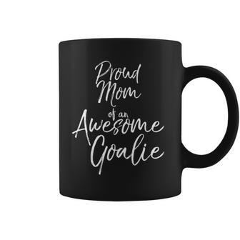 Cute Goal Keeper Mother Gift Proud Mom Of An Awesome Goalie Tank Top Coffee Mug | Mazezy