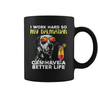 Dalmatian I Work Hard So My Dalmation Can Have A Better Life Coffee Mug | Mazezy