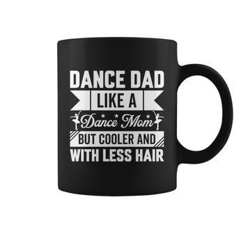 Dance Dad Like A Dance Mom But Cooler And With Less Hair Coffee Mug - Monsterry