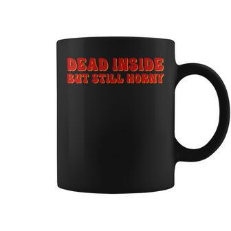 Dead Inside But Still Horny For Men & Women Coffee Mug - Thegiftio UK
