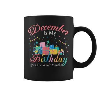 December Is My Birthday Month Yep The Whole Month Gift Girl Coffee Mug - Thegiftio UK