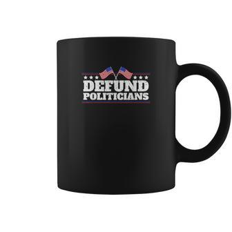 Defund Politicians Liberal Politics Freedom Design Tshirt Coffee Mug - Monsterry