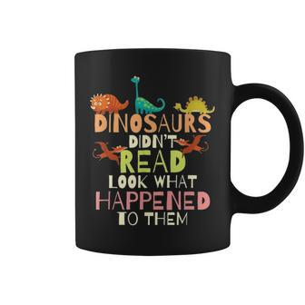 Dinosaurs Didnt Read Look What Happened To Them Teacher Coffee Mug - Thegiftio UK