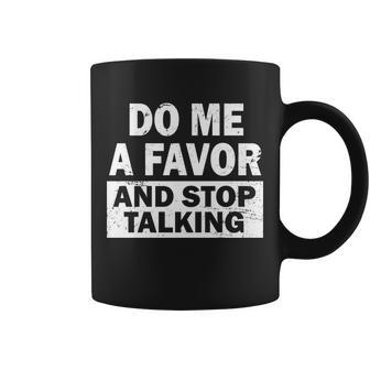 Do Me A Favor And Stop Talking Tshirt Coffee Mug - Monsterry AU