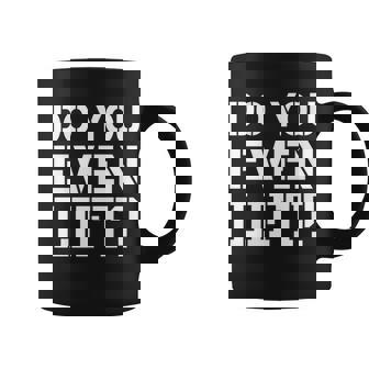 Do You Even Lift T-Shirt Graphic Design Printed Casual Daily Basic Coffee Mug