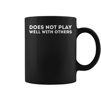 Does Not Play Well With Others Coffee Mug - Seseable