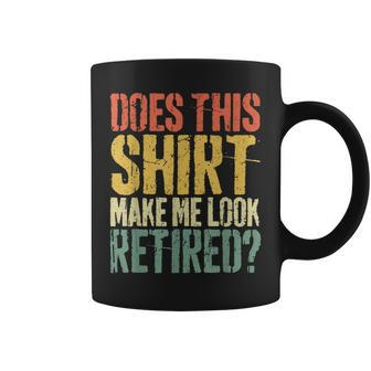 Does This Make Me Look Retired Retirement Coffee Mug - Thegiftio UK