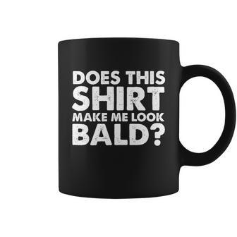Does This Shirt Make Me Look Bald Graphic Design Printed Casual Daily Basic Coffee Mug - Thegiftio UK
