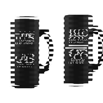 Dogs Have Owners Gift Cats Have Staff Funny Pet Dog Cat Cute Gift Coffee Mug - Monsterry